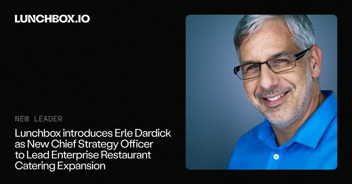 Lunchbox introduces Erle Dardick as New Chief Strategy Officer to Lead Enterprise Restaurant Catering Expansion - Vimarsana News