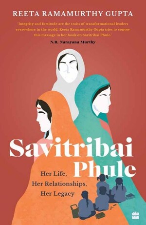 HarperCollins is proud to announce the publication of Savitribai Phule - Her Life, Her Relationships, Her Legacy by Reeta Ramamurthy Gupta