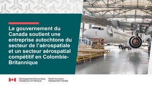 Le gouvernement du Canada soutient une entreprise autochtone du secteur de l'aérospatiale et un secteur aérospatial fort et compétitif en Colombie-Britannique
