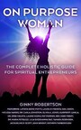 Brave Healer Productions Releases "On Purpose Woman: The Complete Holistic Guide for Spiritual Entrepreneurs"