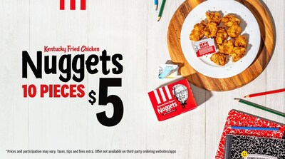 Starting Aug. 14, get 10-pieces of the NEW Kentucky Fried Chicken Nuggets for just $5! Made with 100 percent white meat and hand-breaded with KFC's unique Original Recipe of 11 herbs and spices, Kentucky Fried Chicken Nuggets are the perfect weeknight dinner for kids to munch on while knocking out homework.