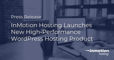 InMotion Hosting Launches New High-Performance WordPress Hosting Product