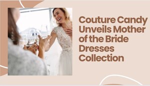 Couture Candy Unveils Mother of the Bride Dresses Collection