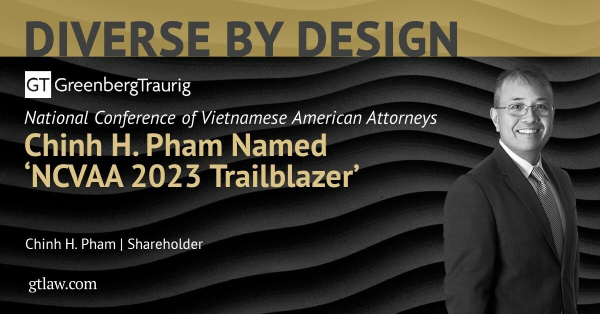 Greenberg Traurig's Chinh H. Pham is the National Conference of Vietnamese American Attorneys