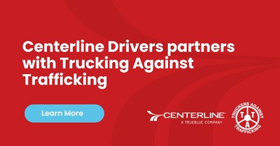 Through this partnership, our truck drivers will be trained and certified in how to combat human trafficking directly on our Centerline mobile app. We will also be building programs and initiatives for our customers and internal teams to get involved in helping with this fight.