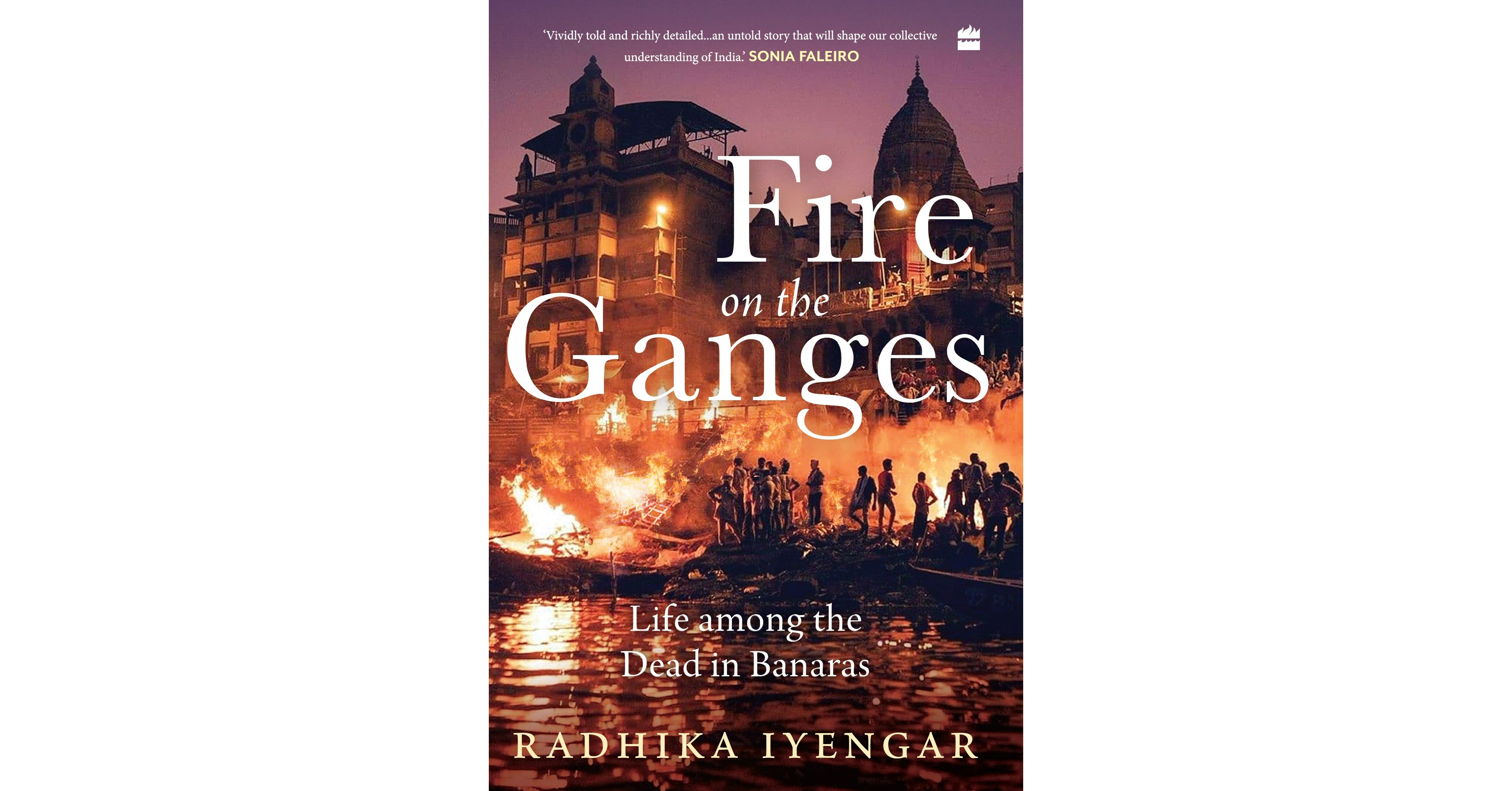 HarperCollins presents Fire on the Ganges Life among the Dead in ...