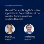 Michael Tae and Doug DeSchutter Appointed Co-Presidents of Broadridge's Investor Communication Solutions Business