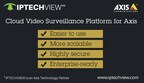 IPTECHVIEW: Cloud Video Surveillance Platform for AXIS: easier to use, more scalable, highly secure, enterprise-ready