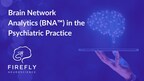 Firefly Neuroscience Inc. Unveils Groundbreaking Insights on BNA™ as an Effective Disease Management Program in Psychiatric Practice
