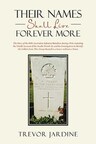 Trevor Jardine marks his publishing debut with the release of 'Their Names Shall Live Forever More'