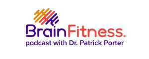 GROUNDBREAKING "BRAIN FITNESS PODCAST WITH DR. PATRICK PORTER" LAUNCHES FEATURING BRAINWAVE ENTRAINMENT ENCODING TO ENHANCE LISTENERS' FOCUS AND MEMORY AS THEY LEARN FROM BRAIN EXPERTS