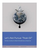 Let’s Not Pursue “Peak Oil” – The Risks to Society of a Global Oil Shortfall Due to Climate Fear