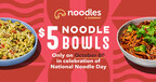 EVERY NOODLE DISH ON THE MENU FOR ONLY $5 AT NOODLES & COMPANY IN CELEBRATION OF NATIONAL NOODLE DAY