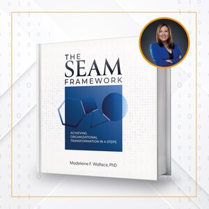 Serial Entrepreneur, Business Strategist and Consultant Dr. Madeleine F. Wallace Launches The SEAM Framework: Achieving Organizational Transformation in 4 Steps