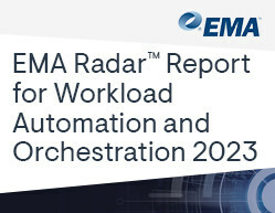 New EMA Radar™ Report on Workload Automation (WLA) Finds that the Leading Products are Making the Move to Increase Orchestration Capabilities