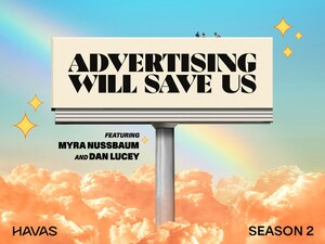 HAVAS CREATIVE BRINGS IN INDUSTRY EXPERTS TO CHALLENGE THE STATUS QUO IN SEASON TWO OF "ADVERTISING WILL SAVE US" PODCAST