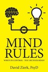 David Zierk, PsyD releases 'Mind Rules: Who's in Control - You or Your Mind?