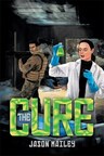 Author Jason Mailey announces the release of 'The Cure'