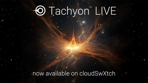 Tachyon LIVE now available on cloudSwXtch Tachyon LIVE now available on cloudSwXtch