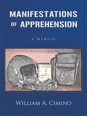 William A. Cimino releases 'Manifestations of Apprehension: A Memoir'