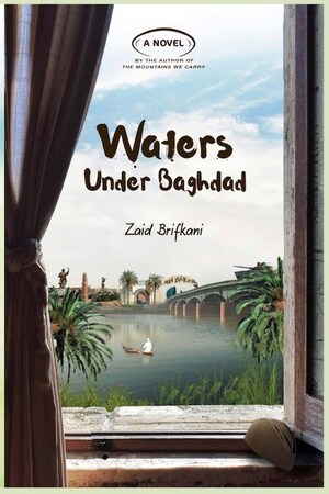 On 20th Anniversary of the Iraq War, Zaid Brifkani Releases Waters Under Baghdad, An Exploration of Iraqi Resilience and Transformation Over Four Generations