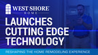 West Shore Home® Launches Cutting Edge Technology Reshaping the Home Remodeling Experience