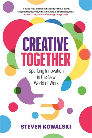 "Creative Together" by Dr. Steven Kowalski: A Beacon of Innovation in a Hyper-Connected World