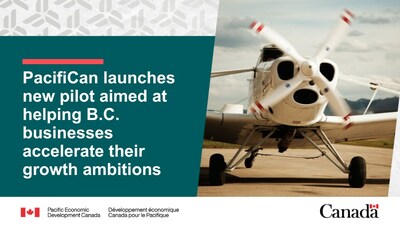 PacifiCan announces launch of new pilot aimed at helping B.C. businesses realize their growth ambitions (CNW Group/Pacific Economic Development Canada)