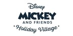 Disney Announces 'Mickey &amp; Friends Holiday Village' An Immersive Experience Inviting Fans to Shop and Celebrate Friendship and Festivities in Los Angeles