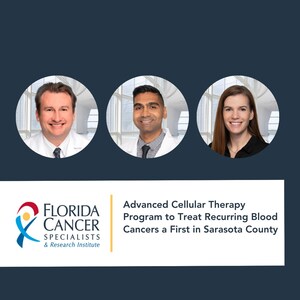 Florida Cancer Specialists &amp; Research Institute Launches Advanced Cellular Therapy Program to Treat Recurring Blood Cancers