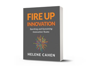 Fire Up Innovation: Helene Cahen's New Book Sparks and Sustains Innovative Teams