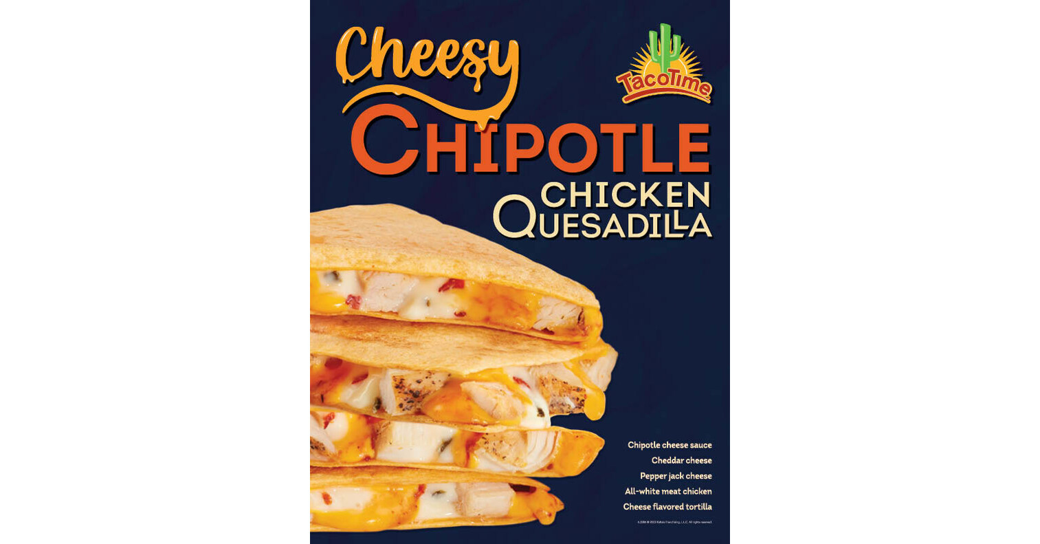 TacoTime Brings Back Cheesy Chipotle Chicken Quesadilla