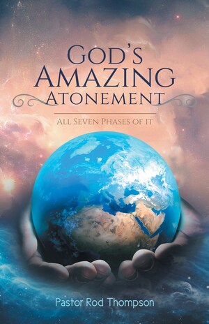 Pastor Rod Thompson debuts his first book - "God's Amazing Atonement"