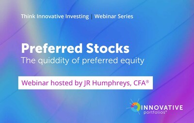 Innovative Portfolios Senior Portfolio Manager JR Humphreys hosted a 1-hour webinar to talk all things Preferreds.