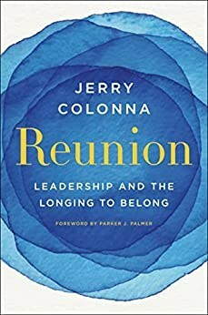 Executive Coach Jerry Colonna urges leaders to embrace inclusion in 'REUNION: Leadership and the Longing to Belong' (HarperBusiness, Nov. 14)