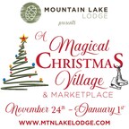 Southwestern Virginia Welcomes New Holiday Attraction, 'Magical Christmas Village & Marketplace' at Mountain Lake Lodge