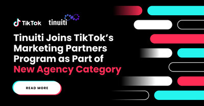 Tinuiti Joins TikTok’s Marketing Partners Program as Part of New Agency Category; Tinuiti joins a select community of TikTok Marketing Partners representing one of only two agencies given the Agency badge designation in the United States