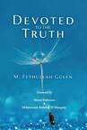 Renowned Scholar M. Fethullah Gulen Unveils Profound Insights in Latest Release: 'Devoted to the Truth' - A Compelling Essay Collection