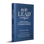 Brave Healer Productions Announces the Release of We Lead: Building Connection, Community and Collaboration for Women in Business