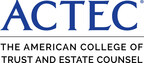 The American College of Trust and Estate Counsel (ACTEC) Elects 35 Fellows