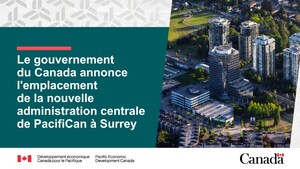 Le gouvernement du Canada annonce l'emplacement de la nouvelle administration centrale de PacifiCan à Surrey
