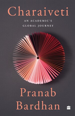 HarperCollins is proud to announce the publication of CHARAIVETI: An Academic's Global Journey by Pranab Bardhan