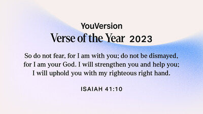 Throughout this record-breaking year, the verse that the global YouVersion Community highlighted, bookmarked, and shared the most was Isaiah 41:10.