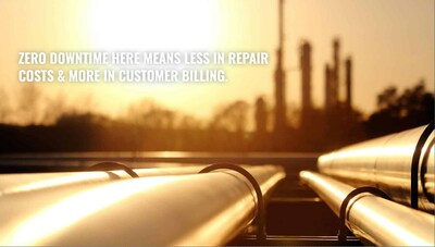 Photo of pipeline and a refinery in the background with a caption that states, "Zero downtime here means less in repair costs & more in customer billing."