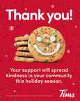 Tim Hortons inaugural national Holiday Smile Cookie campaign raised $9.8 million with 100% of proceeds being donated to local charities and community groups, including Tim Hortons Foundation Camps