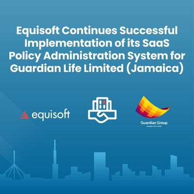 Equisoft continúa la exitosa implementación de su sistema de gestión de pólizas SaaS en Guardian Life Limited (Jamaica)