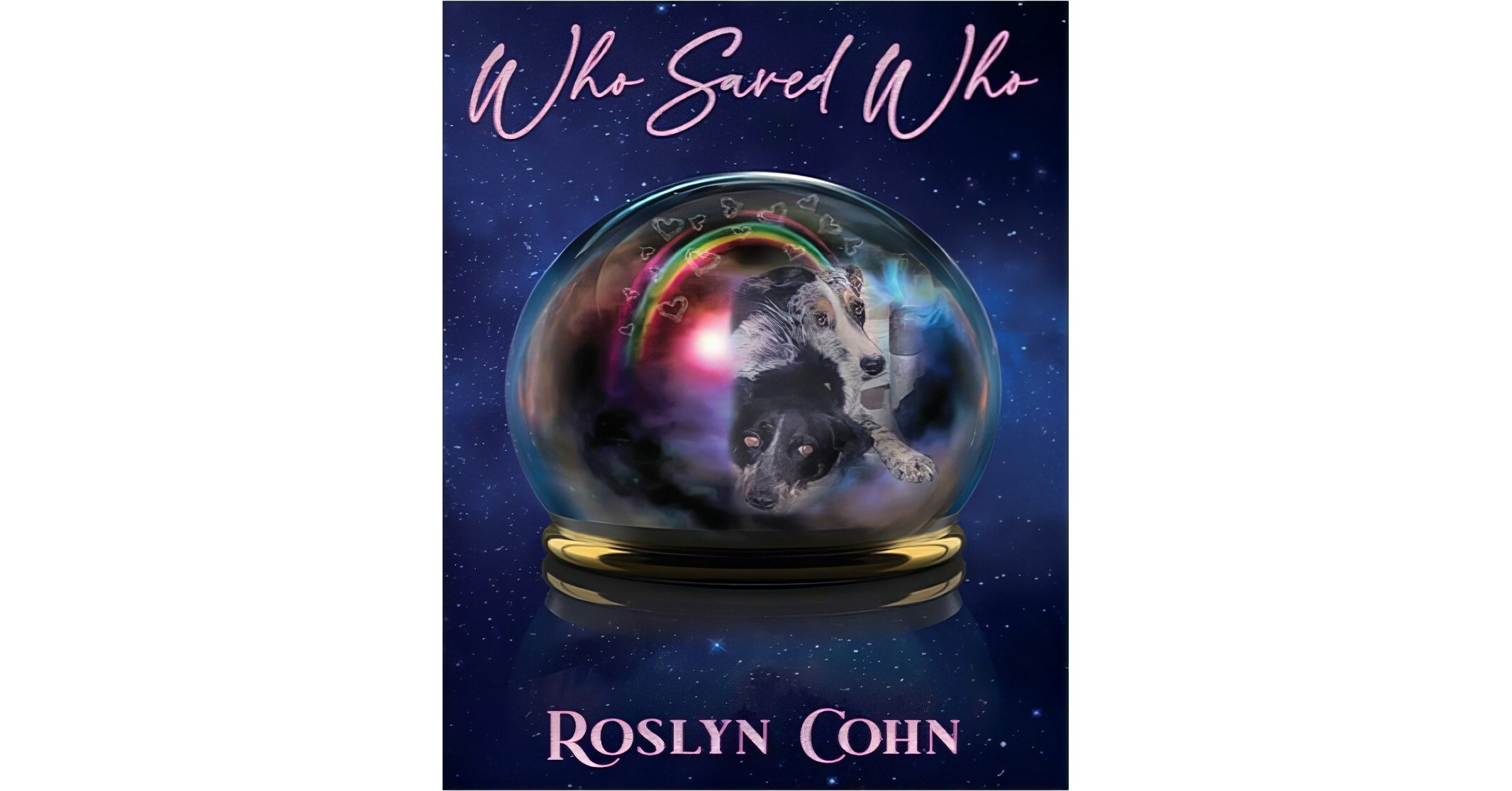 Curtain Call for Canines: Actress and Storyteller, Roslyn Cohn, Champions Shelter Dogs in New Book, Who Saved Who