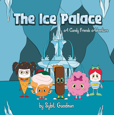 The Ice Palace: A Candy Friends Adventure by Sybil Goodman