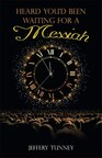 Jeffery Tunney marks his publishing debut with the release of 'Heard You'd Been Waiting For A Messiah'
