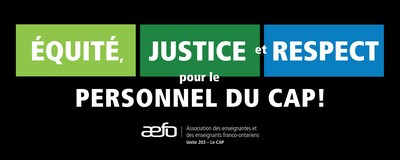 Visuel sur lequel il est crit quit, justice et respect pour le personnel du CAP! (Groupe CNW/Association des enseignantes et des enseignants franco-ontariens (AEFO))